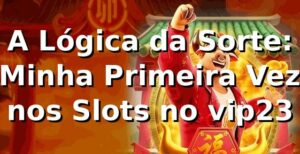 A Lógica da Sorte: Minha Primeira Vez nos Slots no vip23 🎰